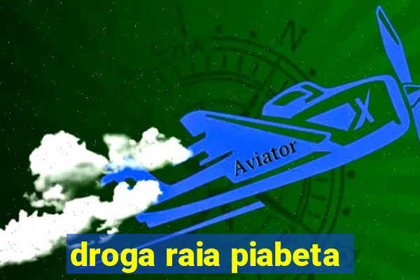 droga raia piabeta